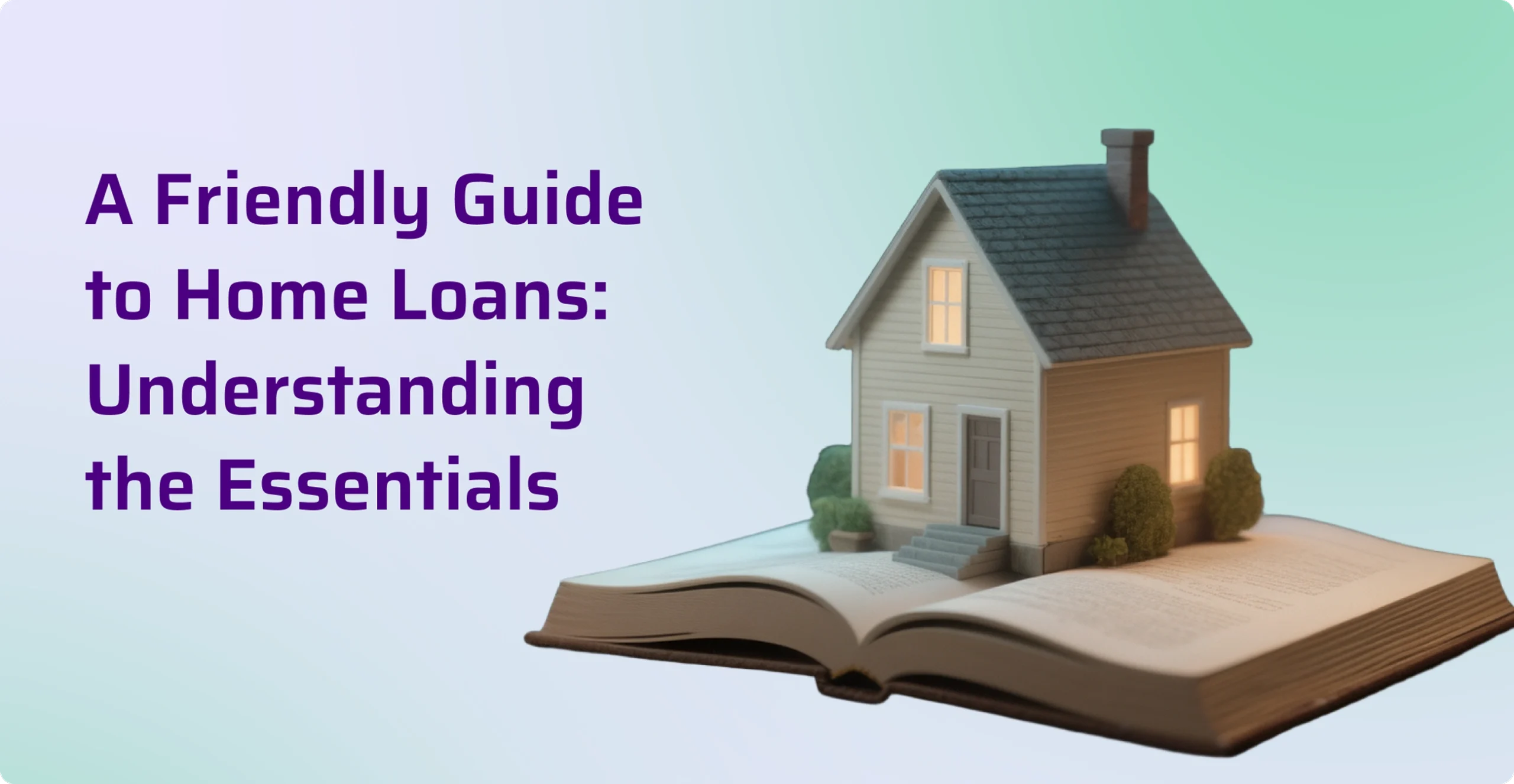 A Home Loan Guide To Help You Choose the Right Mortgage